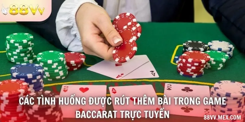 Các tình huống được rút thêm bài trong game baccarat trực tuyến