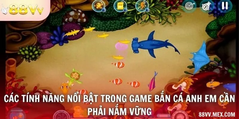 Các tính năng nổi bật trong game bắn cá anh em cần phải nắm vững