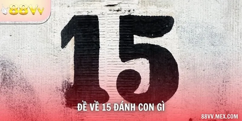 Đề về 15 đánh con gì