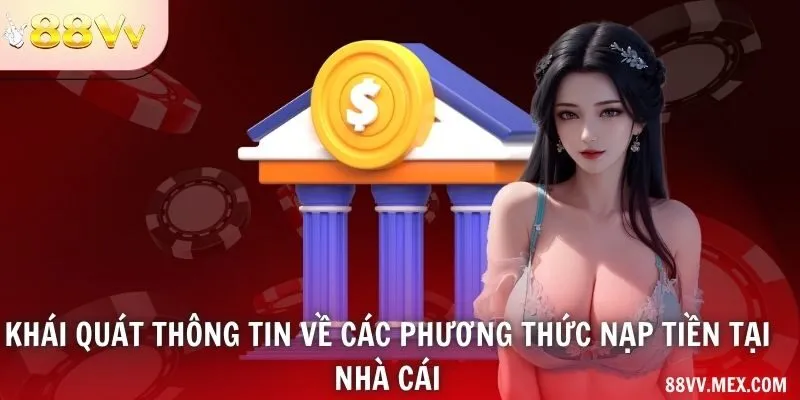 Khái quát thông tin về các phương thức nạp tiền tại nhà cái