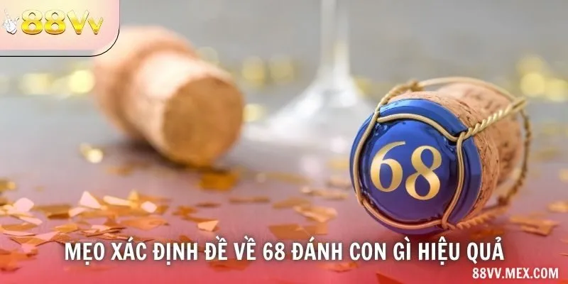 Mẹo xác định đề về 68 đánh con gì hiệu quả