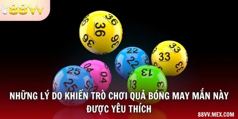 Những lý do khiến trò chơi quả bóng may mắn này được yêu thích