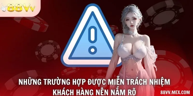 Những trường hợp được miễn trách nhiệm khách hàng nên nắm rõ